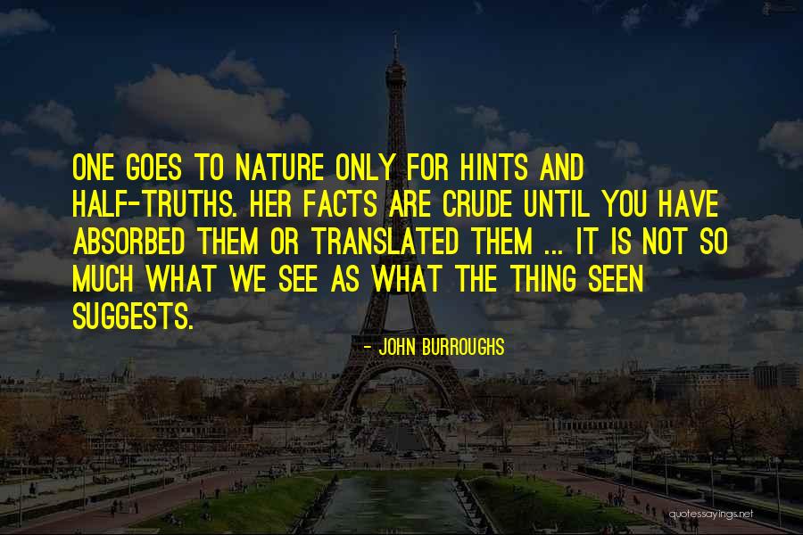 Facts And Truth Quotes By John Burroughs Facts And Truth Quotes By John Burroughs