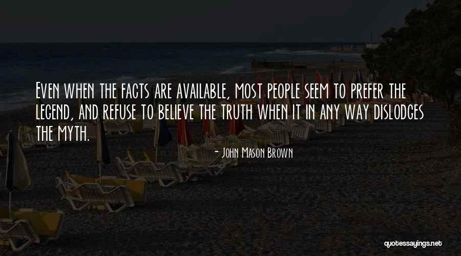 Facts And Truth Quotes By John Mason Brown Facts And Truth Quotes By John Mason Brown