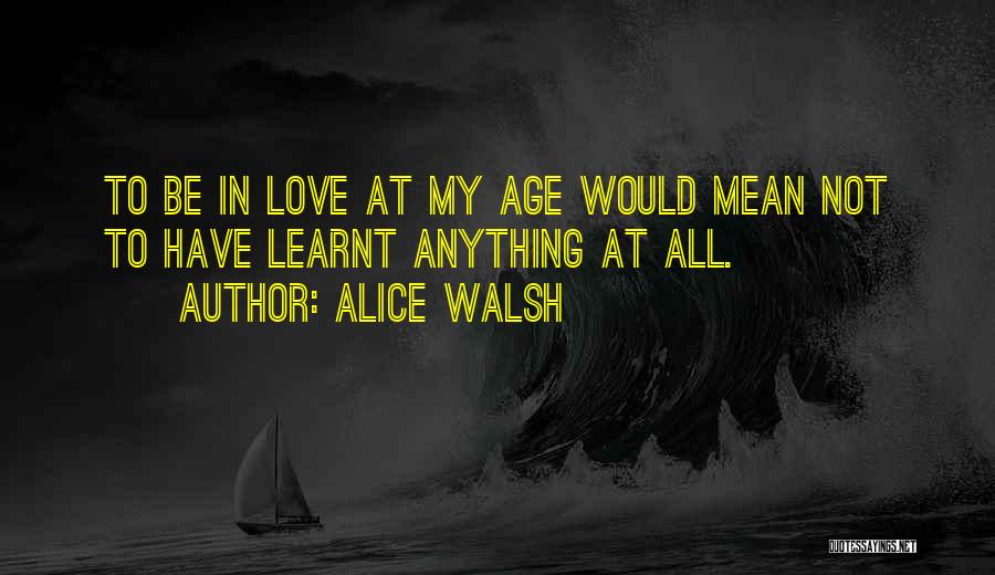 Facts Of Love Quotes By Alice Walsh