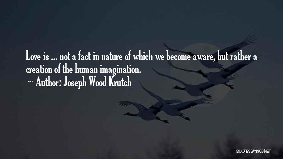 Facts Of Love Quotes By Joseph Wood Krutch