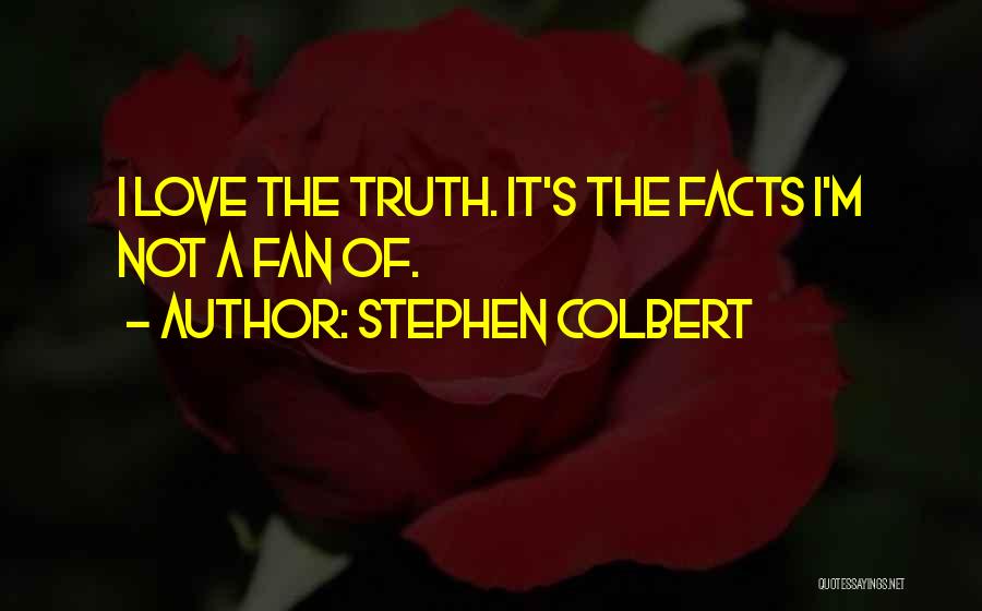 Facts Of Love Quotes By Stephen Colbert
