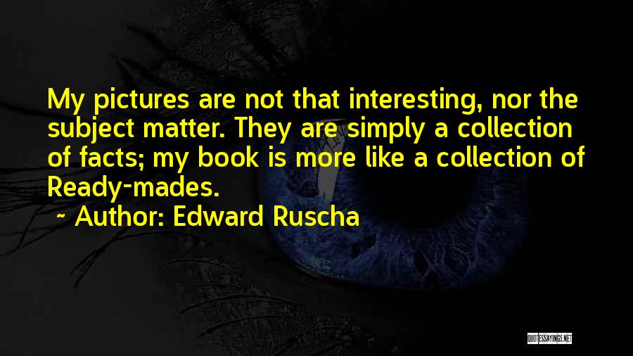 Facts Quotes By Edward Ruscha