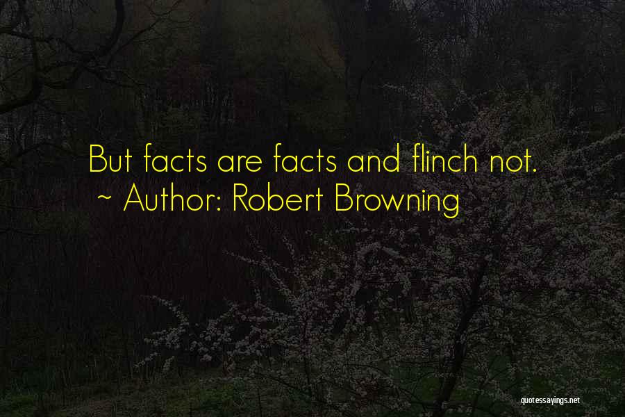 Facts Quotes By Robert Browning