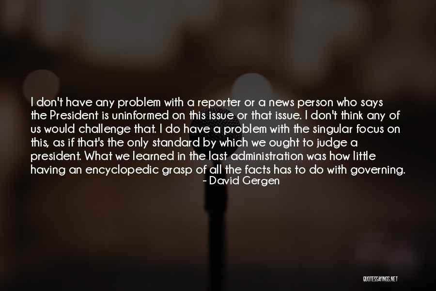 Facts To Think Quotes By David Gergen Facts To Think Quotes By David Gergen