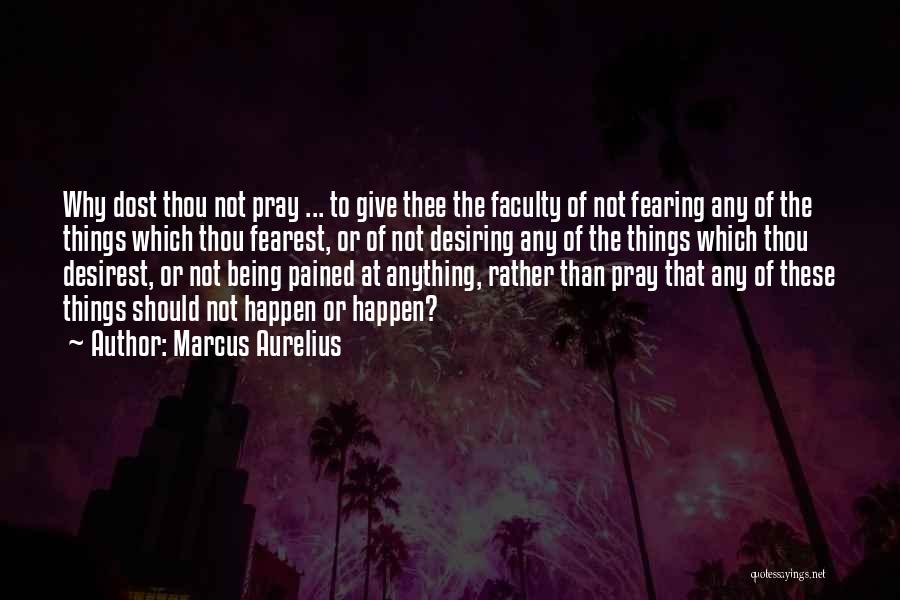 Faculty Quotes By Marcus Aurelius