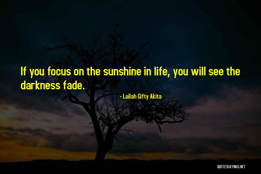 Fade Into The Darkness Quotes By Lailah Gifty Akita