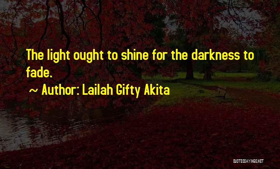 Fade Into The Darkness Quotes By Lailah Gifty Akita