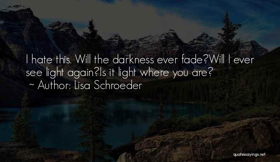 Fade Into The Darkness Quotes By Lisa Schroeder