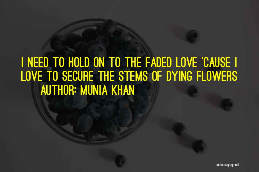 Faded Flowers Quotes By Munia Khan