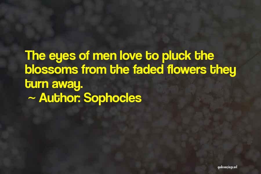 Faded Flowers Quotes By Sophocles