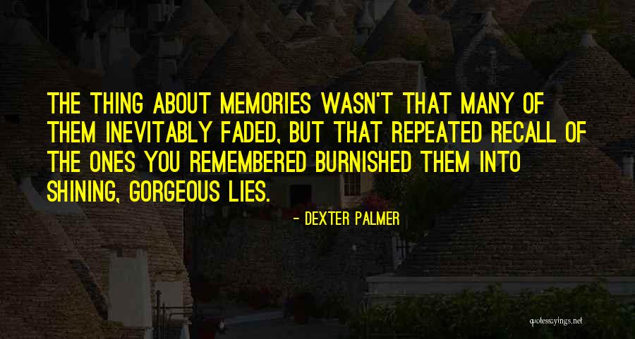 Faded Memories Quotes By Dexter Palmer