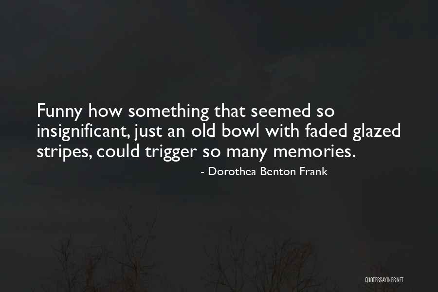 Faded Memories Quotes By Dorothea Benton Frank