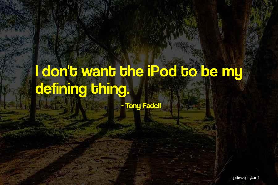 Fadell Quotes By Tony Fadell Fadell Quotes By Tony Fadell