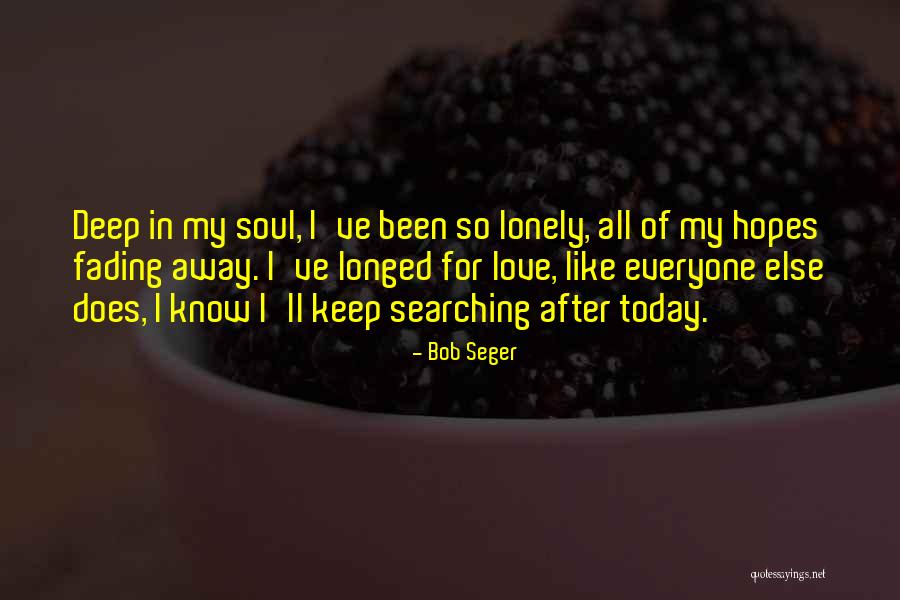 Fading Away From Love Quotes By Bob Seger Fading Away From Love Quotes By Bob Seger