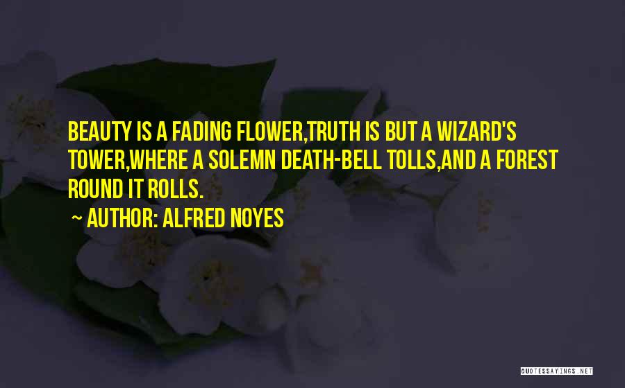 Fading Beauty Quotes By Alfred Noyes