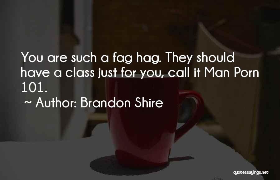 Fag Hag Quotes By Brandon Shire