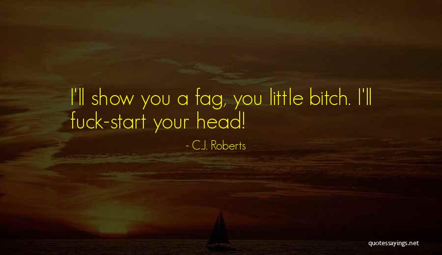 Fag Quotes By C.J. Roberts Fag Quotes By C.J. Roberts