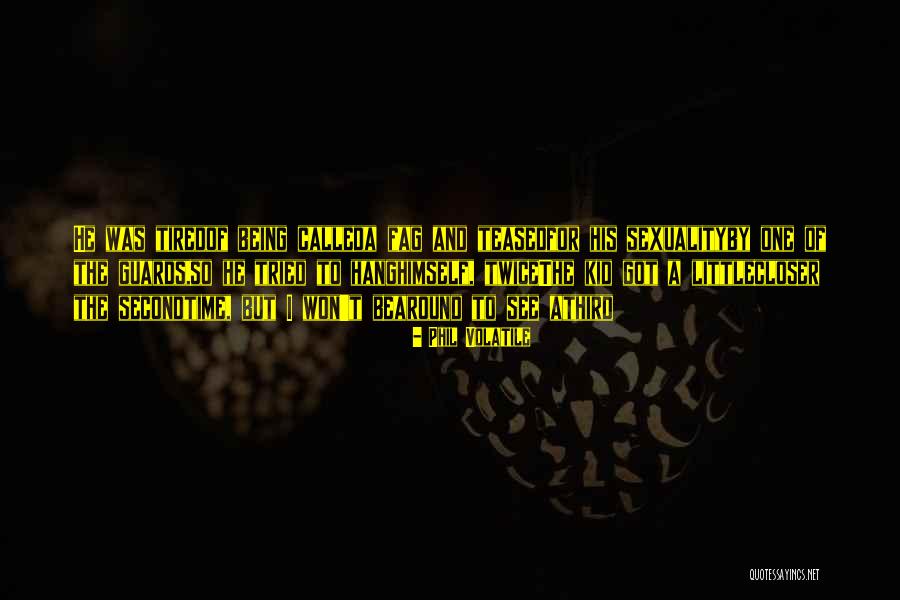 Fag Quotes By Phil Volatile Fag Quotes By Phil Volatile