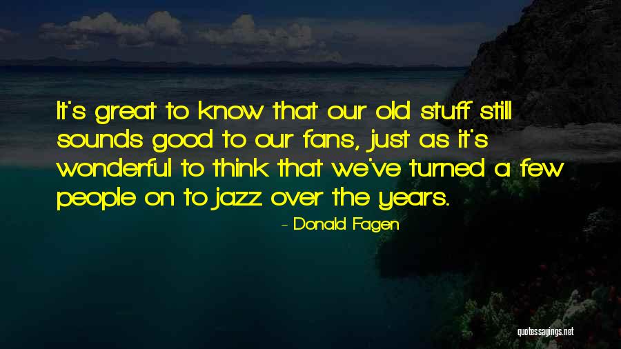 Fagen Quotes By Donald Fagen Fagen Quotes By Donald Fagen