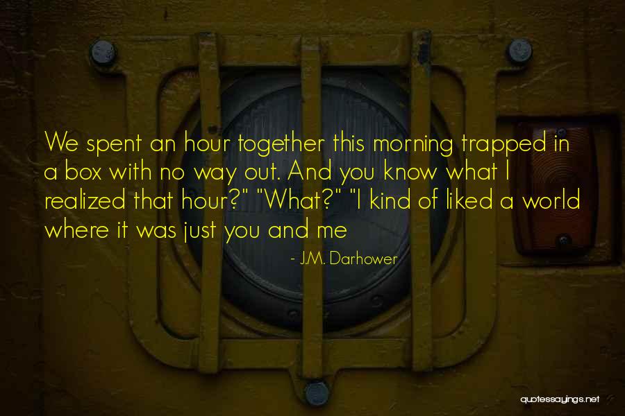 Fagulhas De Solda Quotes By J.M. Darhower Fagulhas De Solda Quotes By J.M. Darhower