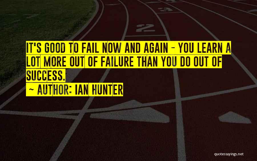 Fail And Success Quotes By Ian Hunter