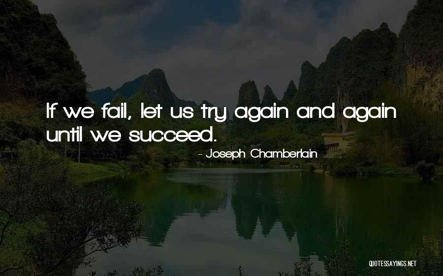 Fail And Try Again Quotes By Joseph Chamberlain Fail And Try Again Quotes By Joseph Chamberlain