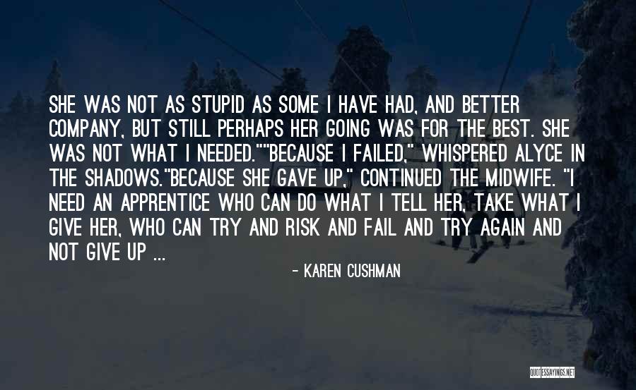 Fail And Try Again Quotes By Karen Cushman Fail And Try Again Quotes By Karen Cushman