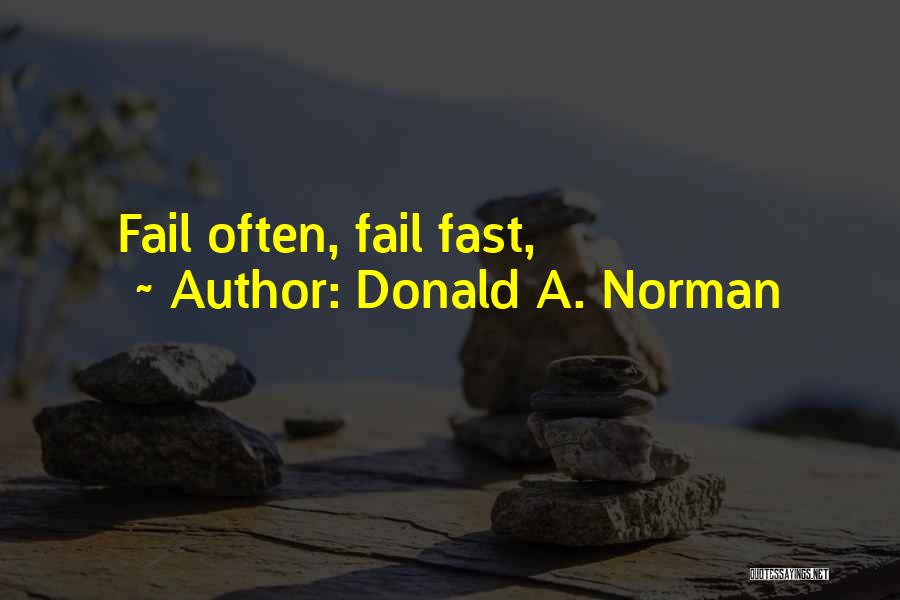 Fail Fast Fail Often Quotes By Donald A. Norman