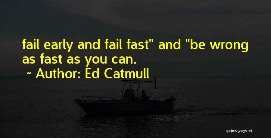 Fail Fast Fail Often Quotes By Ed Catmull