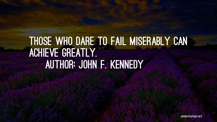 Fail Greatly Quotes By John F. Kennedy