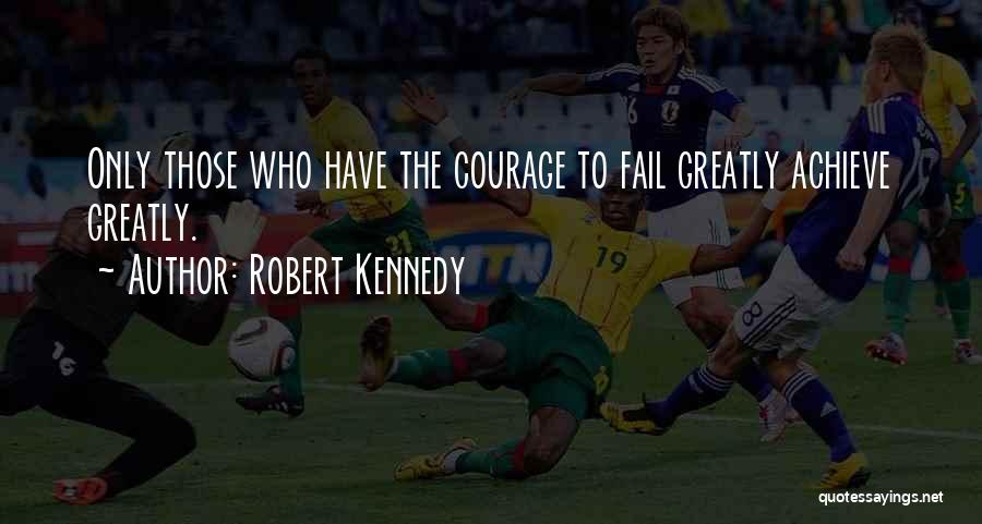Fail Greatly Quotes By Robert Kennedy