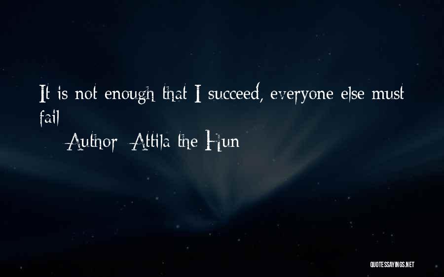 Fail Succeed Quotes By Attila The Hun