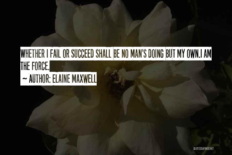 Fail Succeed Quotes By Elaine Maxwell