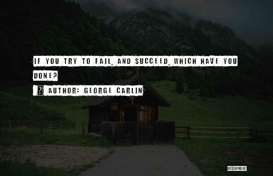 Fail Succeed Quotes By George Carlin