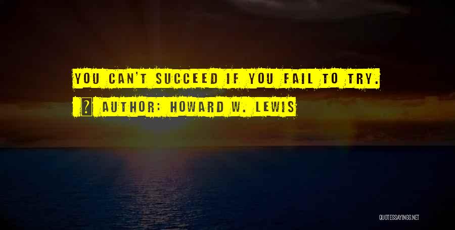 Fail Succeed Quotes By Howard W. Lewis