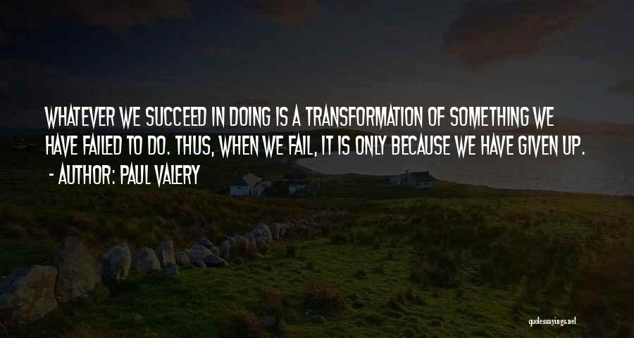Fail Succeed Quotes By Paul Valery