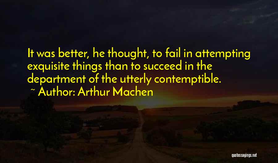 Fail Than Succeed Quotes By Arthur Machen