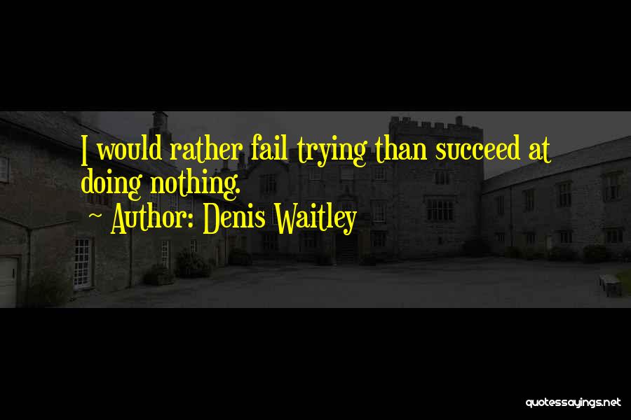 Fail Than Succeed Quotes By Denis Waitley