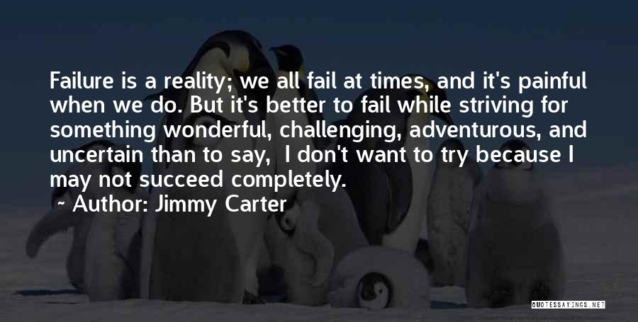 Fail Than Succeed Quotes By Jimmy Carter