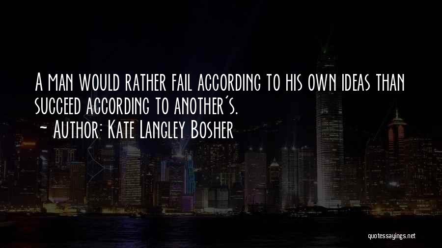 Fail Than Succeed Quotes By Kate Langley Bosher