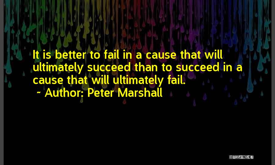 Fail Than Succeed Quotes By Peter Marshall
