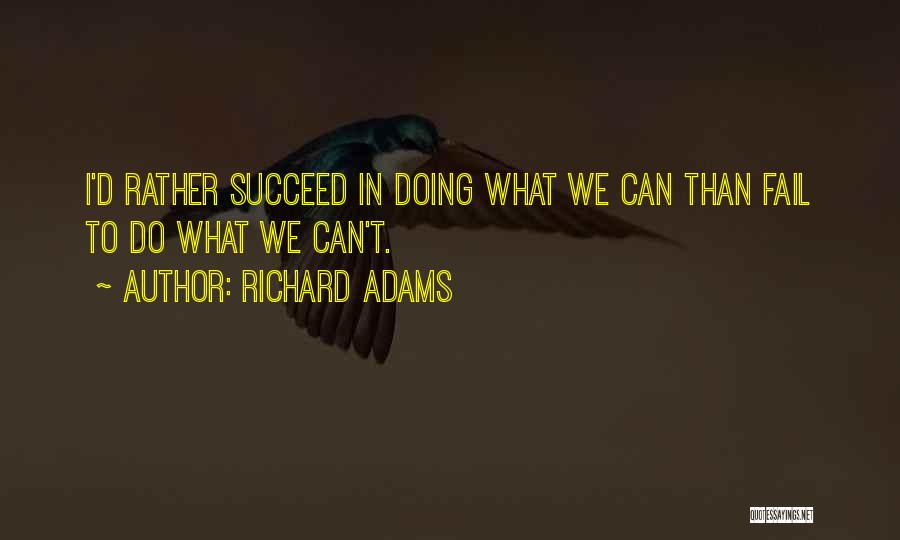 Fail Than Succeed Quotes By Richard Adams