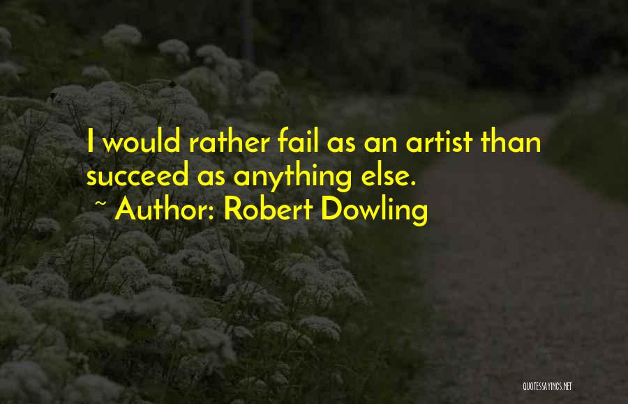 Fail Than Succeed Quotes By Robert Dowling