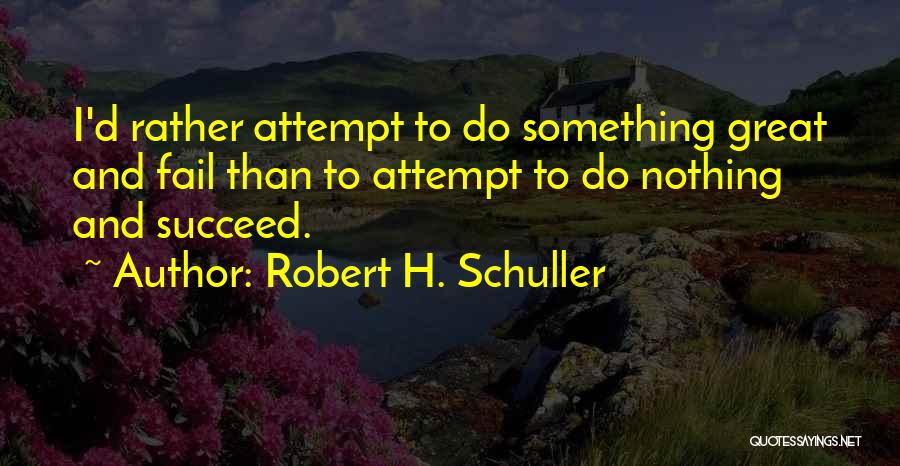 Fail Than Succeed Quotes By Robert H. Schuller
