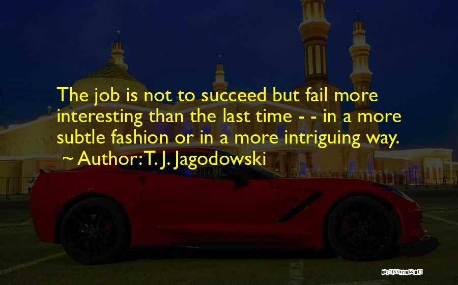 Fail Than Succeed Quotes By T. J. Jagodowski