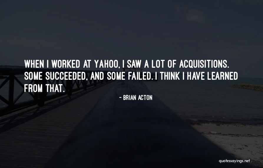 Failed And Succeeded Quotes By Brian Acton