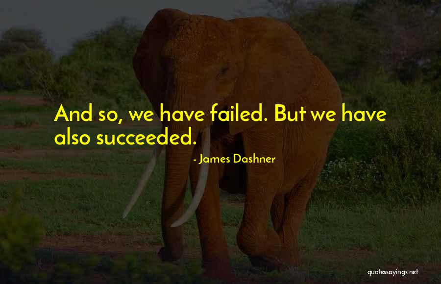 Failed And Succeeded Quotes By James Dashner