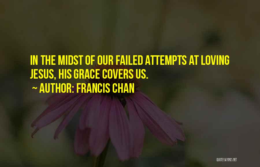 Failed Attempts Quotes By Francis Chan