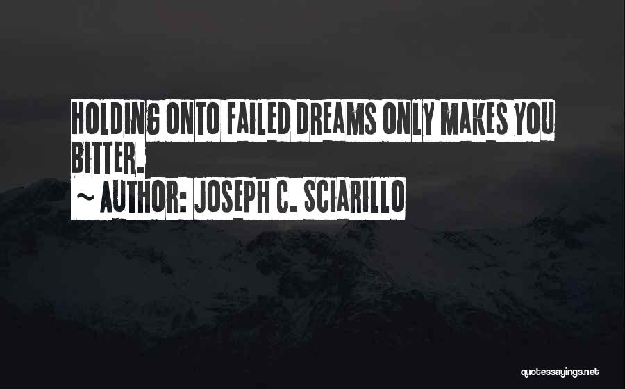Failed Dreams Quotes By Joseph C. Sciarillo