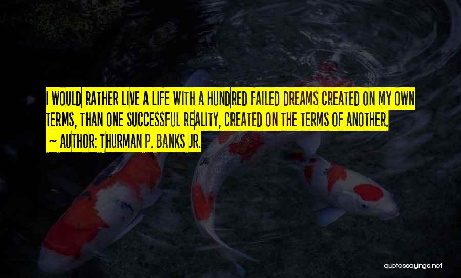 Failed Dreams Quotes By Thurman P. Banks Jr.